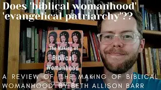 The Making of Biblical Womanhood (Review)