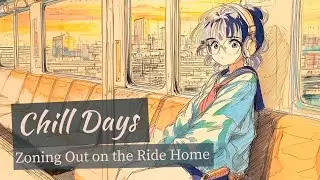 Chill Days｜Zoning Out on the Ride Home｜Jazzy Lo-Fi Vibes