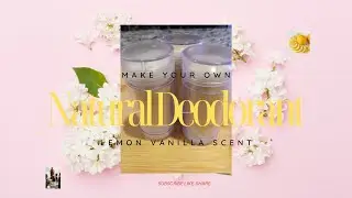 DIY DEODORANT | LEMON VANILLA SCENT
