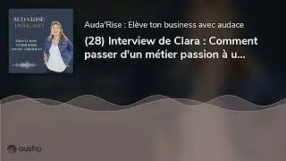(28) Interview de Clara : Comment passer d'un m&eacute;tier passion &agrave; un m&eacute;tier rentable ?