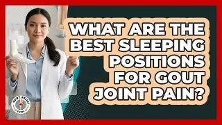 What Are The Best Sleeping Positions For Gout Joint Pain? - Gout Relief Guide