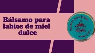 Bálsamo para labios con miel. Tutorial #AbejasDeBarrio