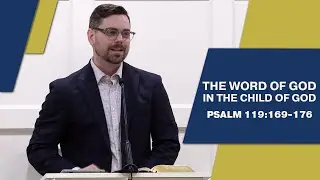 The Word of God in the Child of God | Psalm 119:169-176 | Grace & Truth Bible Church of Tulsa