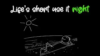 Life is Short — How to Make Every Day Count