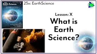 What Is Earth Science? - (25x: Earth Science - Lesson X)