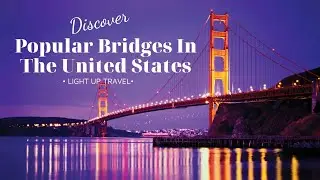 Top 10 Most Popular Bridges In The United States