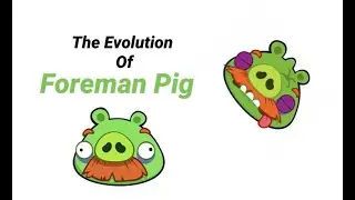 The Evolution Of Angry Bird's Foreman Pig