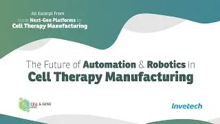 The Future of Automation & Robotics in Cell Therapy Manufacturing