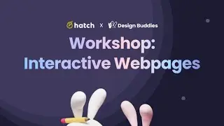 Workshop: Interactive Webpages (Hatch & Design Buddies) - Session 2