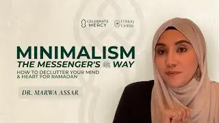 Minimalism The Messenger's ﷺ Way: Declutter Your Mind & Heart for Ramadan - Marwa Assar