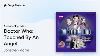 Doctor Who: Touched By An Angel by Jonathan Morris &middot; Audiobook preview