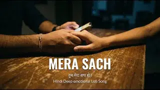 Mera Sach - मेरा सच | Hindi Lo-fi Love Song 2026 | Deep Heartfelt Conversation | @FilmiSutraa