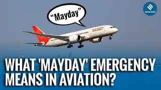 What is a &lsquo;Mayday&rsquo; Alert? | Air India Incident | Air Emergency