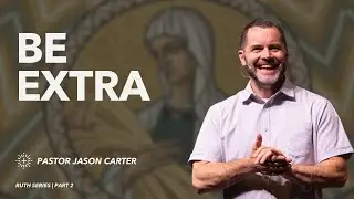 Be Extra | Pastor Jason Carter