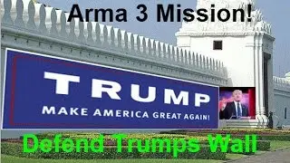 Arma 3 Gameplay - Defend Trumps Wall!!