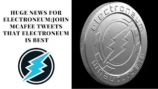 HUGE NEWS FOR ELECTRONEUM:JOHN MCAFEE TWEETS THAT ELECTRONEUM IS BEST