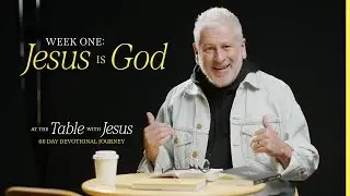 Jesus is God | At The Table with Jesus 66-day Journey
