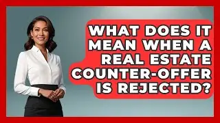 What Does It Mean When A Real Estate Counter-offer Is Rejected? - Real Estate Closers Guide