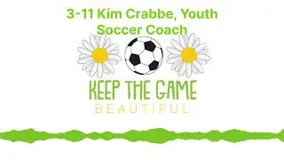 3-11 Kim Crabbe, Youth Soccer Coach | Keep The Game Beautiful
