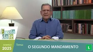 Escola da F&eacute; &acute;- O Segundo Mandamento (24/04/2025)
