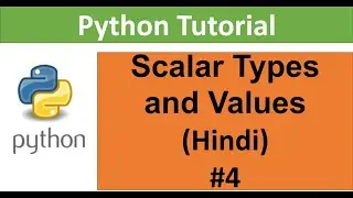 Python Tutorial For Beginners 4 : Scalar types and Values in Hindi