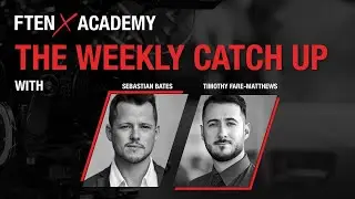 Introducing FTEN X Academy - Weekly Catch Up with Sebastian Bates and Timothy Fare-Matthews