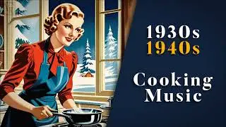 Cooking In Winter With Vintage Music 🍲🎶 | Relaxing Vintage Music | 1930s / 1940s | Swing & Jazz