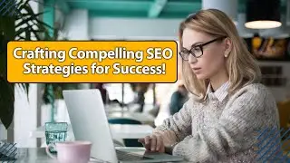 Crafting Compelling SEO Strategies for Success!