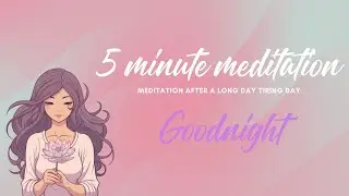 5 minute Meditation - Meditation after a long tiring day