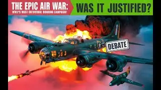 The Epic Air War: WWII's Controversial Bombing Campaigns - Strategy and Consequences