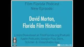 Film Florida Podcast: David Morton- Florida Film Historian (Part 2)
