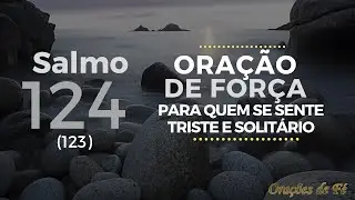 Salmo 124 - Ora&ccedil;&atilde;o de for&ccedil;a para quem se sente triste e solit&aacute;rio