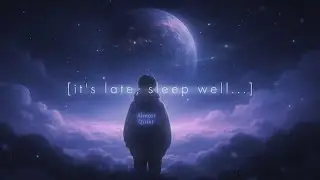 it's late, sleep well