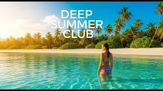 Relaxing Vocal Deep House 🌊 Summer Tropical Mix 2026 for TV | Deep Summer Club