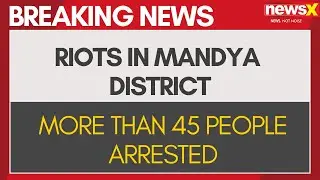 Karnataka Breaking | 46 Arrested After Communal Clashes In Karnataka's Mandya | NewsX