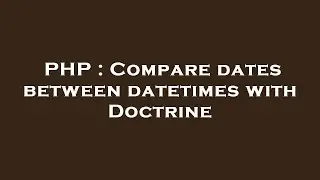 PHP : Compare dates between datetimes with Doctrine
