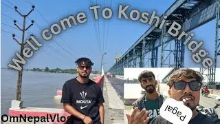 We Visit Koshi Bridge Again 🌉 | Beautiful View & Peaceful Vibes | OmNepalVlog