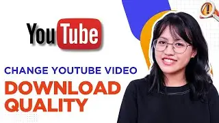 How to Change YouTube Video Download Quality