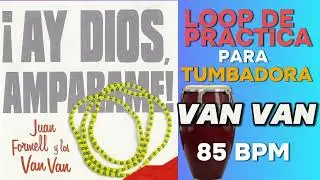 LOOP DE PRACTICA - LOS VAN VAN - AY DIOS AMPARAME (ORULA) - PARA PRACTICAR TUMBADORA - 85 BPM