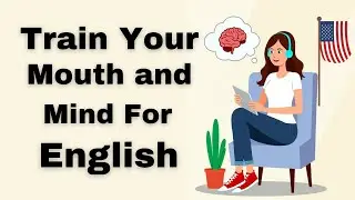 Train Your Mouth and Mind For&nbsp;English | Improve Your English Speaking | English Speaking Practice