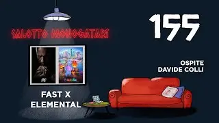 Salotto Monogatari 155  - Fast X ed Elemental