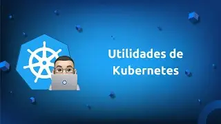 Utilidades de los Contenedores - Kubernetes (Pods, ReplicaSets, Deployments, Services)