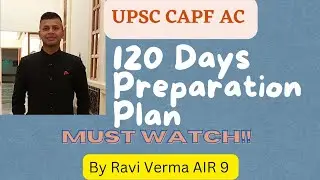 120 days preparation plan for upsc capf ac 2024 exam