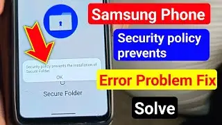 Fix sumsung s24 5g Security Policy Prevents the Installation of Secure Folder Error 