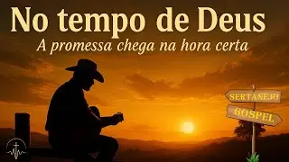 No Tempo de Deus | A promessa chega na hora certa (Sertanejo Gospel)