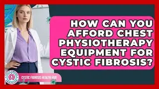 How Can You Afford Chest Physiotherapy Equipment For Cystic Fibrosis? - Cystic Fibrosis Health Hub