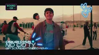 Oskar Cyms - No Co Ty (Sky Sound Extended Remix)