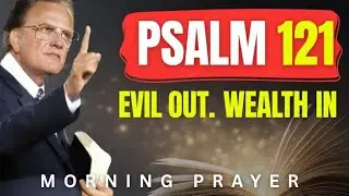 Pray Psalm 121 &mdash; Evil Will Leave and Financial Doors Will Open | Billy Graham | Powerful Prayer