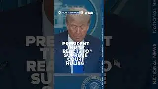 President Trump reacts to Supreme Court ruling