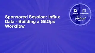 Sponsored Session: Influx Data - Building a GitOps Workflow